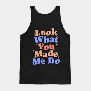 Look What You Made Me Do Tank Top